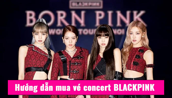 Giá vé xem Blackpink - Cách mua vé Concert BLACKPINK